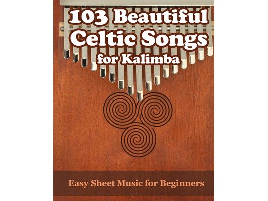 103 Beautiful Celtic Songs for Kalimba: Easy Sheet Music for Beginners