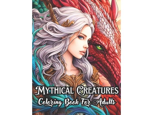 Mythical Creatures Coloring Book for Adults: Dragons, Fairies, Unicorns and Other Cryptids in Mysterious and Wonderful Lands