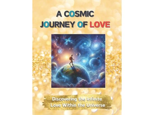 A Cosmic Journey of Love: Discovering the Infinite Love Within the Universe