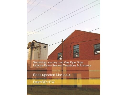 Wyoming Journeyman Gas Pipe Fitter License Exam Review Questions & Answers