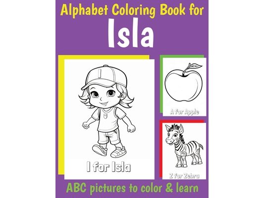 ABC Coloring Book for Isla: Book for Isla with Alphabet to Color for Kids 1 2 3 4 5 6 Year Olds