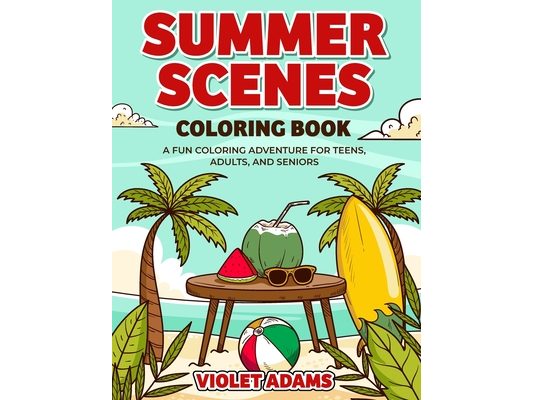 Summer Scenes Coloring Book: A Fun Coloring Adventure for Teens, Adults, and Seniors Featuring Seaside Houses and Beautiful Beach Landscapes