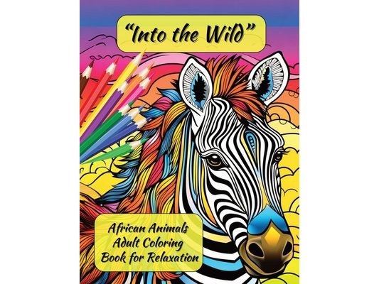 "Into the Wild: African Animals Adult Coloring Book for Relaxation"