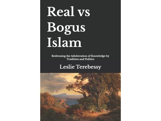 Real vs Bogus Islam: Redressing the Adulteration of Knowledge by Traditions and Politics