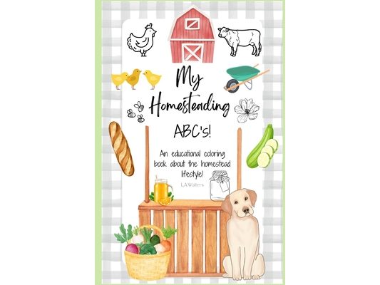My Homesteading ABC's!: An educational coloring book about the homestead lifestyle!