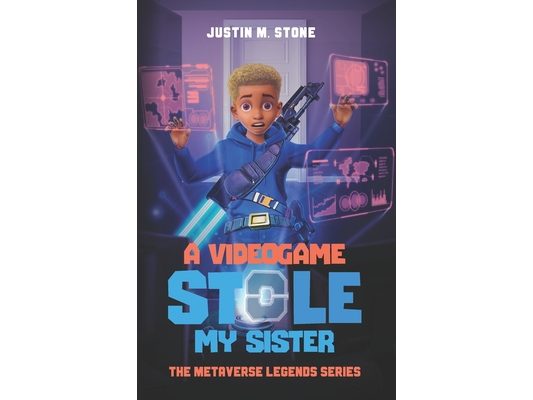 A Videogame Stole My Sister - The Metaverse Legends Series: Books 1-4