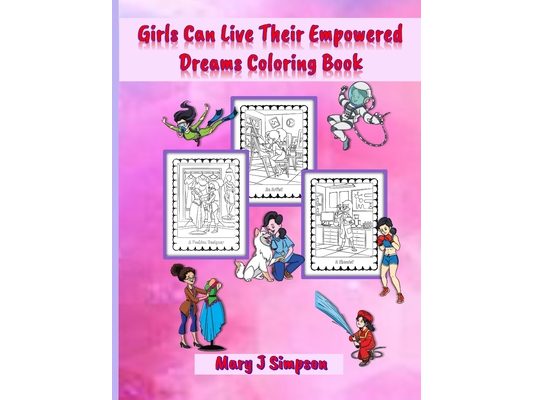 Girls Can Live Their Empowered Dreams Coloring Book: 30 different jobs and professions pictures great for preteens, teens, and adults