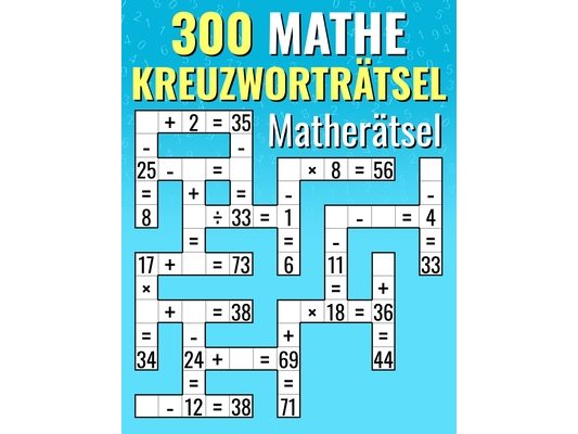 300 Mathe Kreuzworträtsel Matherätsel: Addition, Subtraktion, Multiplikation und Division Kreuzworträtsel-Herausforderungen für Kinder & Erwachsene