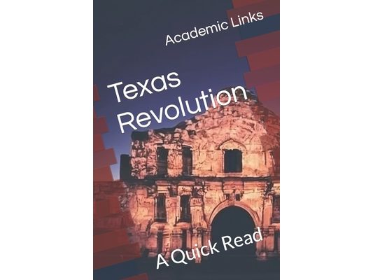 Texas Revolution: A Quick Read