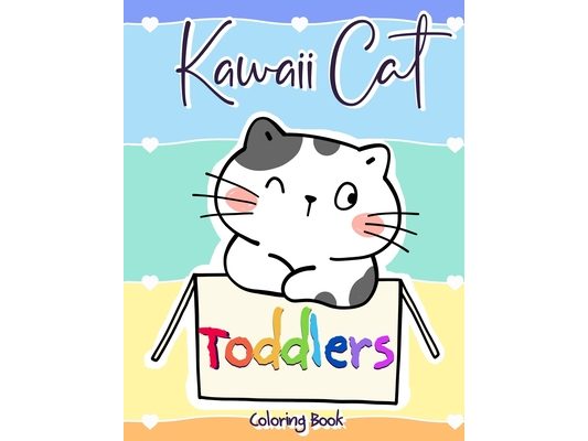 Kawaii Cat Toddler Coloring Book: 52 Kawaii Designs for Cat Loving Toddlers