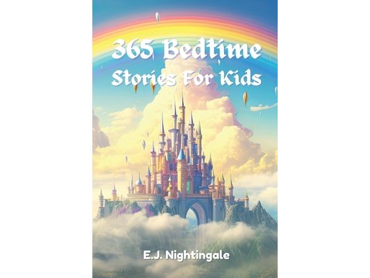 365 Bedtime Stories For Kids: Magical Tales Of Courageous Heroes And Daring Adventures In Enchanted Worlds