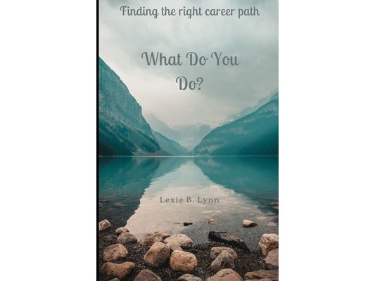 What Do You Do?: Finding the Right Career Path
