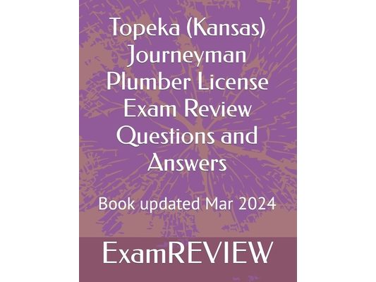 Topeka (Kansas) Journeyman Plumber License Exam Review Questions and Answers