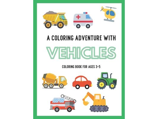 A Coloring Adventure with Vehicles: Vroom Vroom: Color Your Way Through the Fast Lane of Fun! Perfect for Ages 3-5. Featuring a Variety of Exciting Ve