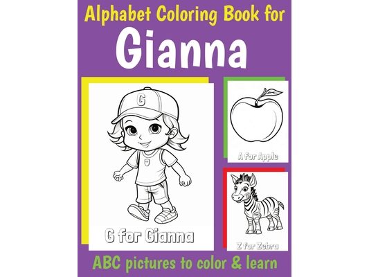 ABC Coloring Book for Gianna: Book for Gianna with Alphabet to Color for Kids 1 2 3 4 5 6 Year Olds