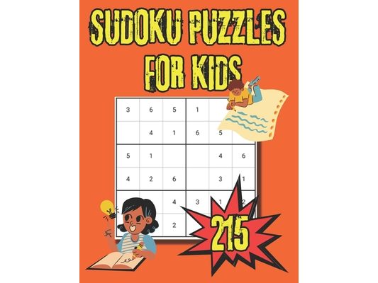 Sudoku Puzzles for Kids: 215 Fun Puzzles, Very Easy to Hard Difficulty Levels for Children and Beginners of All Ages With Solutions Included.