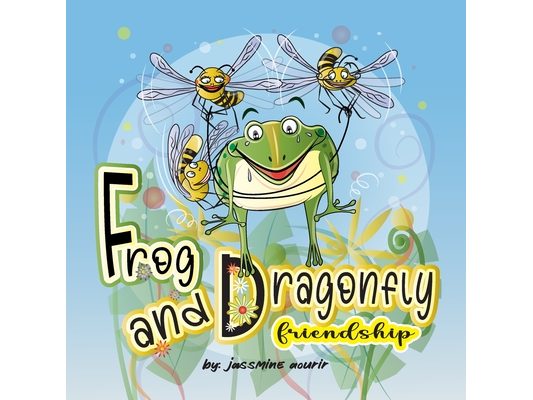 Frog and Dragonfly Friendship: Children's Storybook For Kids Ages 3-7 About The Kindness Between A Frog And A Dragonfly.