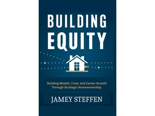 Building Equity: Building Wealth, Trust, and Career Growth through Strategic Homeownership.