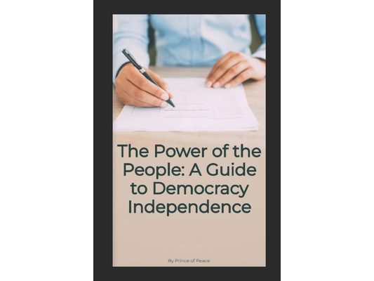 The Power of the People: A Guide to Democracy Independence