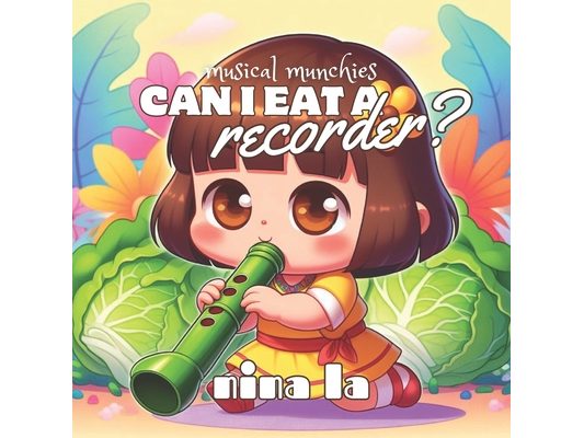 Can I Eat a Recorder?: Melody Munchies Series: Recorder to Trombone
