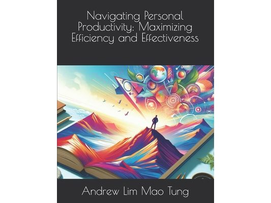Navigating Personal Productivity: Maximizing Efficiency and Effectiveness