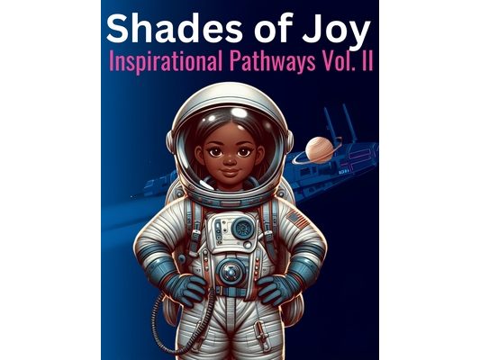Shades of Joy: Inspirational Pathways Vol. II: Construction, Scientists, and Astronauts