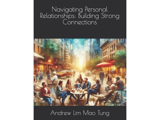 Navigating Personal Relationships: Building Strong Connections