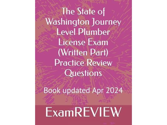 The State of Washington Journey Level Plumber License Exam (Written Part) Practice Review Questions
