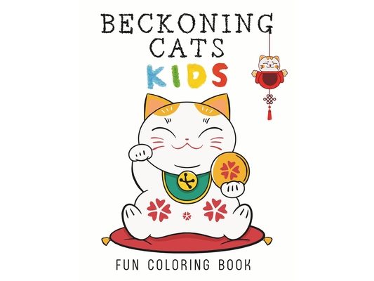 Beckoning Cat Kids: 50 illustrations of the lucky cat, your path to fortune and fun. Charming and large images to color easily and without stress