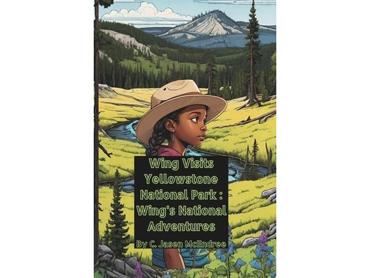 Wing Visits Yellowstone National Park: Wing's National Park Adventures