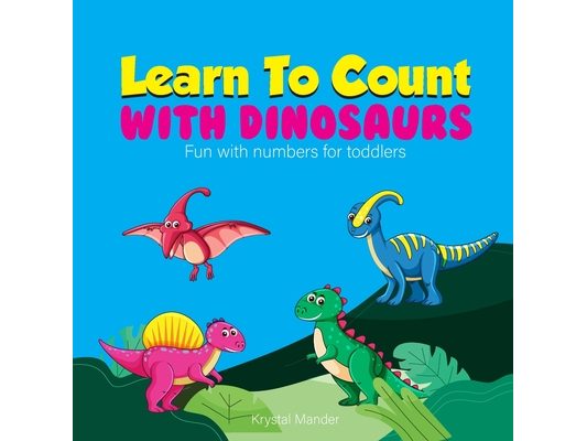 Learn To Count With Dinosaurs: Fun with numbers for toddlers