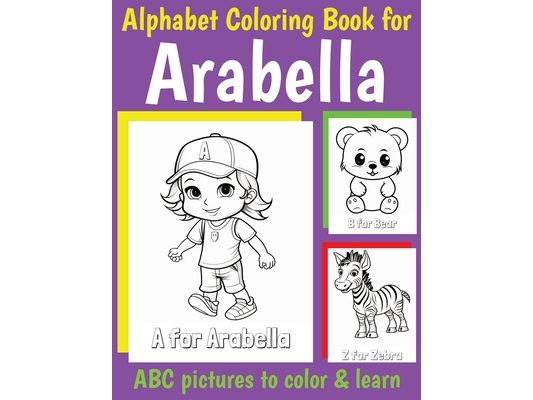 ABC Coloring Book for Arabella: Book for Arabella with Alphabet to Color for Kids 1 2 3 4 5 6 Year Olds