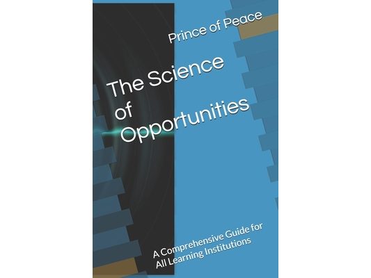 The Science of Opportunities: A Comprehensive Guide for All Learning Institutions