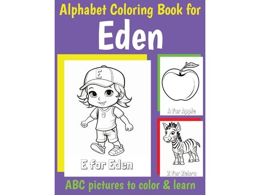 Eden Personalized Coloring Book: ABC Book for Eden with Alphabet to Color for Kids 1 2 3 4 5 6 Year Olds