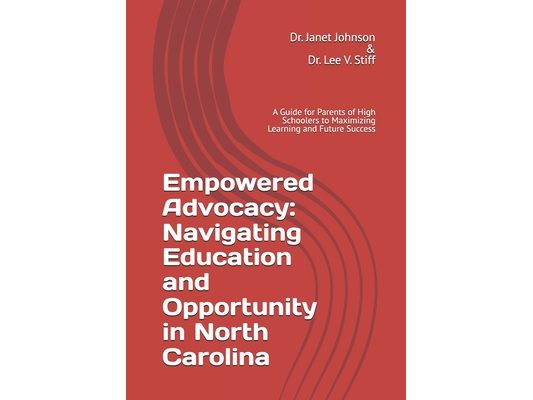 Empowered Advocacy: Navigating Education and Opportunity in North Carolina: A Guide for Parents of High Schoolers to Maximizing Learning a