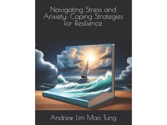 Navigating Stress and Anxiety: Coping Strategies for Resilience