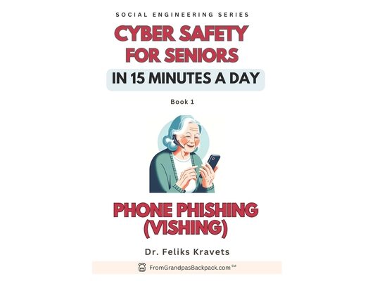 Phone Phising. Cyber Safety for Seniors in 15-min a Day: Published by FromGranpasBackpack.com