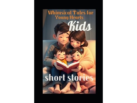 Kids short stories: Whimsical Tales for Young Hearts