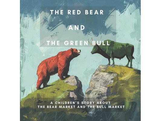The Red Bear and the Green Bull: A Children's Story about the Bear Market and the Bull Market