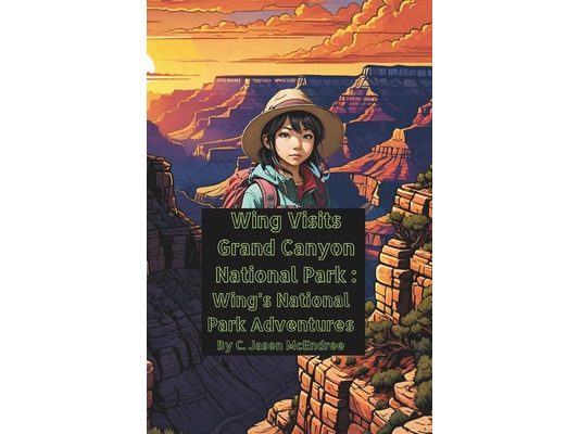 Wing Visits Grand Canyon National Park: Wing's National Park Adventures