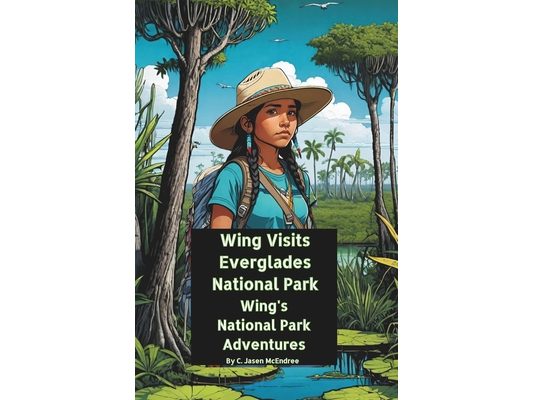 Wing Visits Everglades National Park: Wing's National Park Adventures