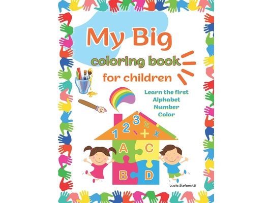 My Big Coloring Book for childrem: Learn the first, Alphabet, Number and Color