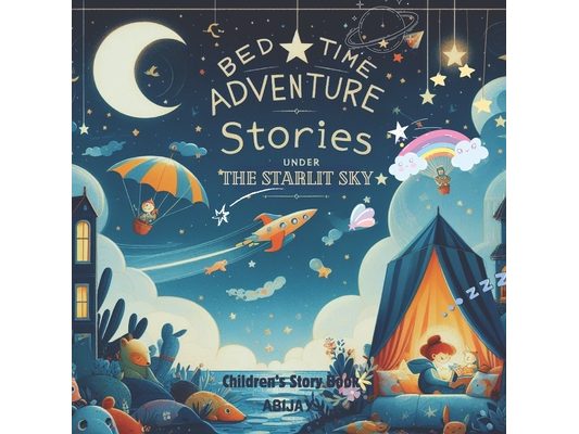 Bedtime Adventures: Stories Under the Starlit Sky: Bedtime Stories For Children Magical Adventures for Little Dreamers Fantasy Dreamy Tale