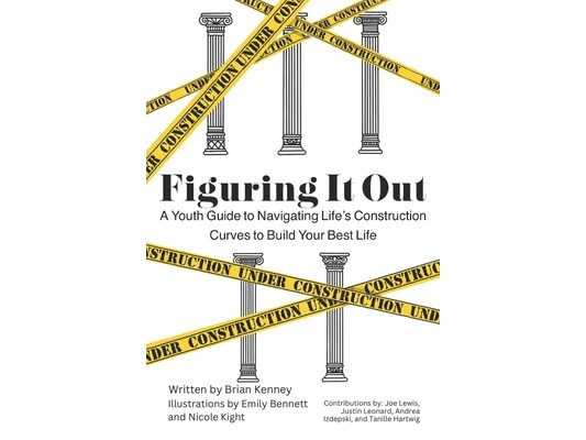 Figuring it Out: A Youth Guide to Navigating Lifes Construction Curves to Build Your Best Life