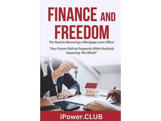 FINANCE and FREEDOM: The Road to Becoming a Mortgage Loan Officer