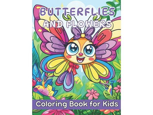 Butterflies and Flowers Coloring Book for Kids: 40 Images 8.5x11 Easy and Cute Style Coloring Pages of Different Beautiful Butterflies and Flowers for