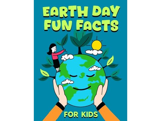 Earth Day Fun Facts For Kids: Fun Facts About Earth Day, Fun and Educational Information, Instructions And Guidelines For Awareness And Protect The