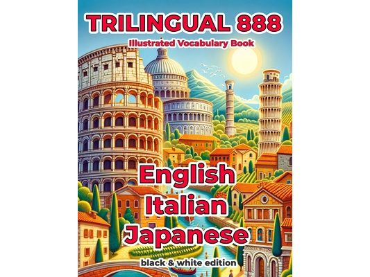 Trilingual 888 English Italian Japanese Illustrated Vocabulary Book: Help your child become multilingual with efficiency