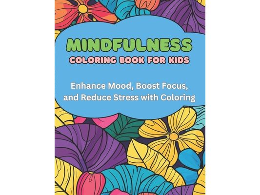 Mindfulness Coloring Book for Kids: 40 Images 8.5x11 Large Print Designs, Fun, Soothing, Calm Mindful Coloring and Stress Relief for Boys and Girls