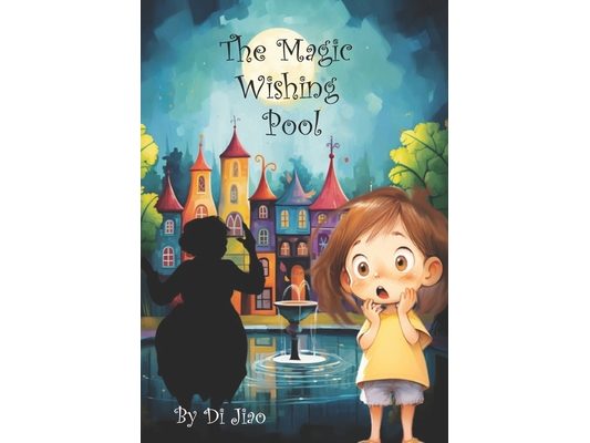 The Magic Wishing Pool: Fantasy Story For Ages 3-8